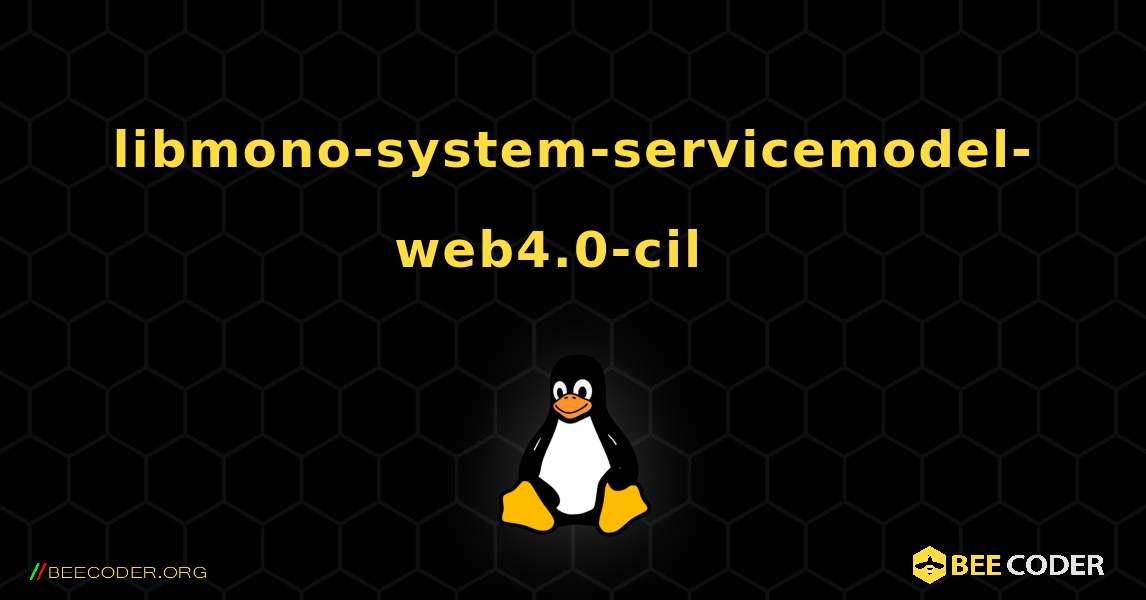 libmono-system-servicemodel-web4.0-cil  እንዴት እንደሚጫን. Linux