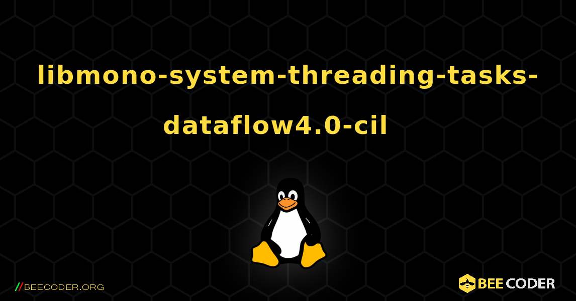 libmono-system-threading-tasks-dataflow4.0-cil  እንዴት እንደሚጫን. Linux
