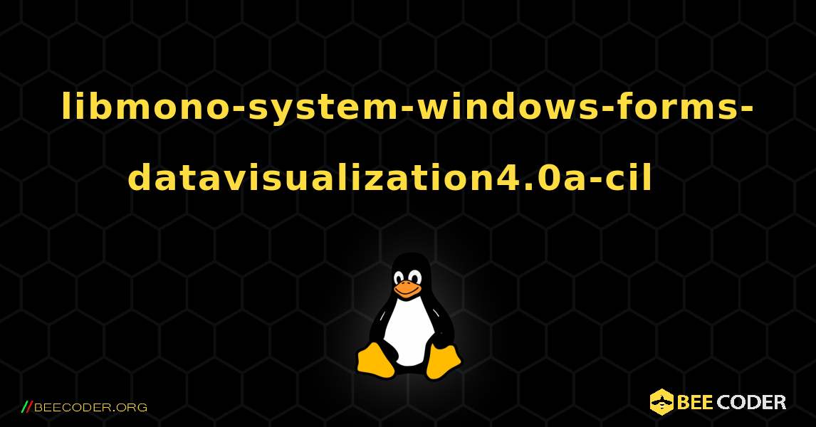 libmono-system-windows-forms-datavisualization4.0a-cil  እንዴት እንደሚጫን. Linux