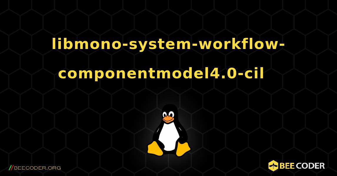 libmono-system-workflow-componentmodel4.0-cil  እንዴት እንደሚጫን. Linux