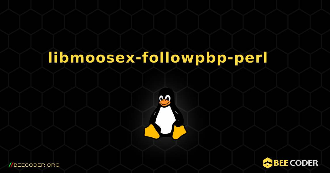 libmoosex-followpbp-perl  እንዴት እንደሚጫን. Linux