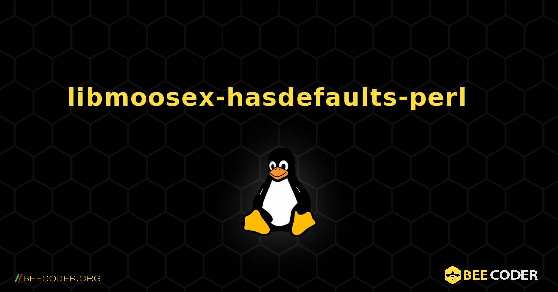 libmoosex-hasdefaults-perl  እንዴት እንደሚጫን. Linux