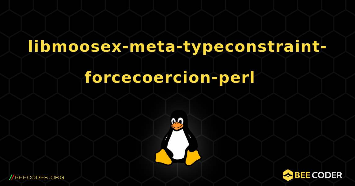 libmoosex-meta-typeconstraint-forcecoercion-perl  እንዴት እንደሚጫን. Linux