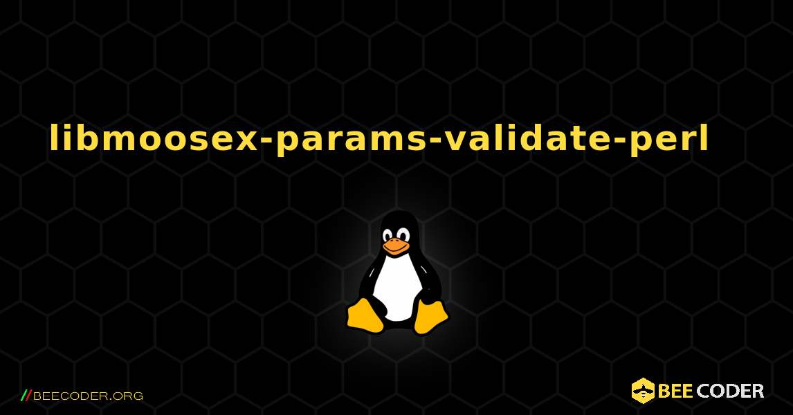 libmoosex-params-validate-perl  እንዴት እንደሚጫን. Linux