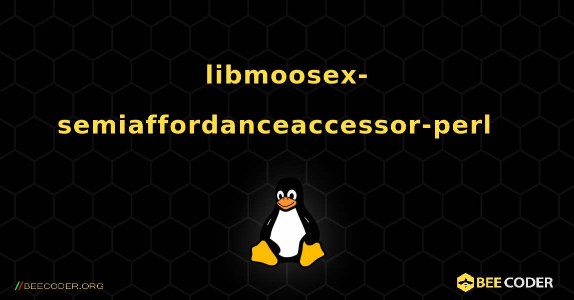 libmoosex-semiaffordanceaccessor-perl  እንዴት እንደሚጫን. Linux