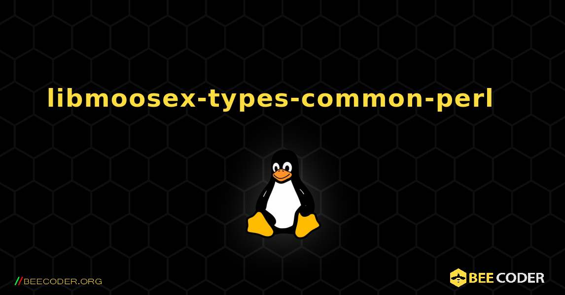 libmoosex-types-common-perl  እንዴት እንደሚጫን. Linux