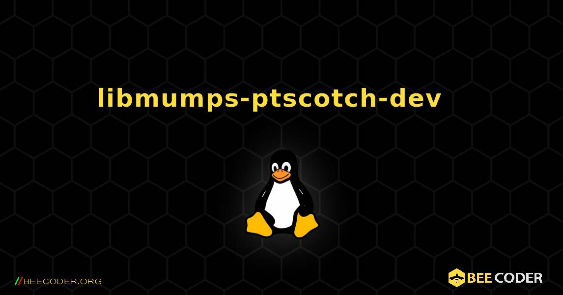 libmumps-ptscotch-dev  እንዴት እንደሚጫን. Linux