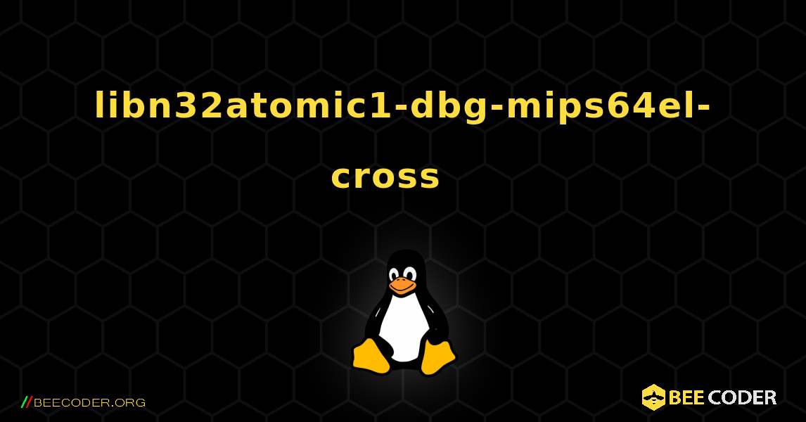 libn32atomic1-dbg-mips64el-cross  እንዴት እንደሚጫን. Linux