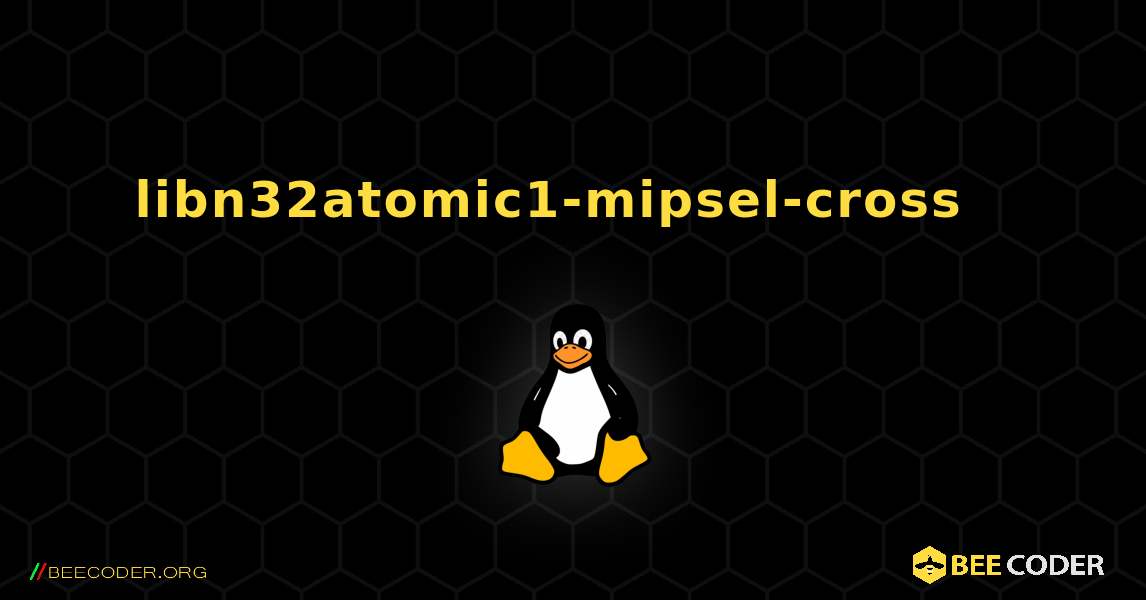 libn32atomic1-mipsel-cross  እንዴት እንደሚጫን. Linux