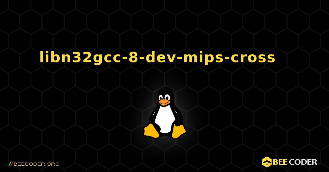 libn32gcc-8-dev-mips-cross  እንዴት እንደሚጫን. Linux