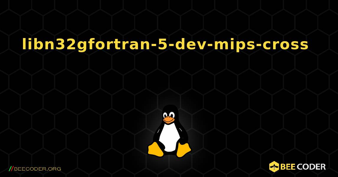 libn32gfortran-5-dev-mips-cross  እንዴት እንደሚጫን. Linux