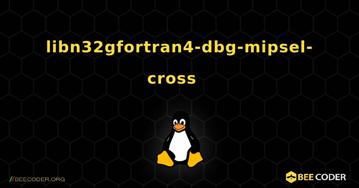 libn32gfortran4-dbg-mipsel-cross  እንዴት እንደሚጫን. Linux