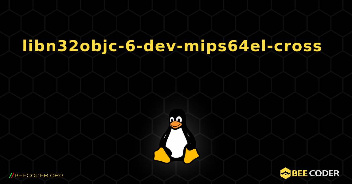 libn32objc-6-dev-mips64el-cross  እንዴት እንደሚጫን. Linux