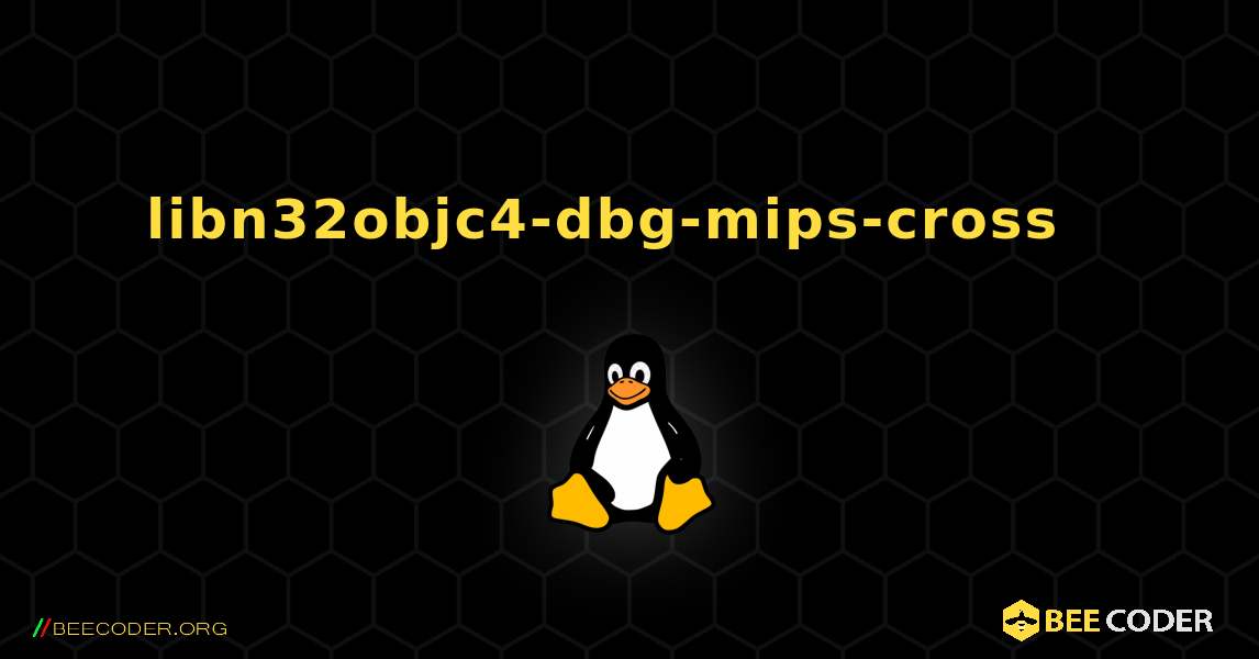 libn32objc4-dbg-mips-cross  እንዴት እንደሚጫን. Linux