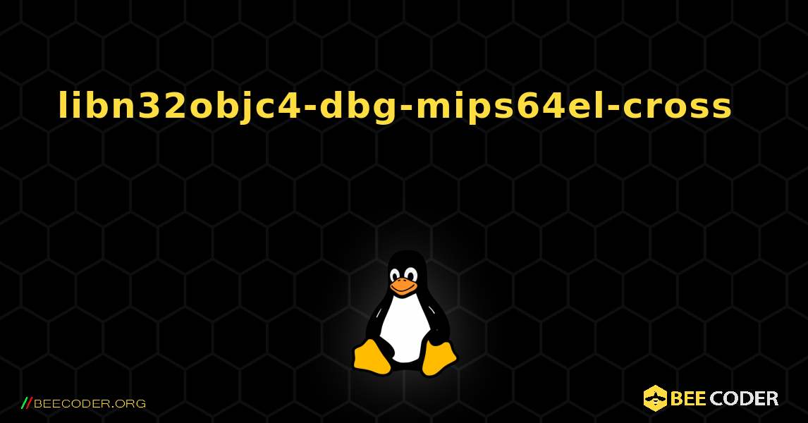 libn32objc4-dbg-mips64el-cross  እንዴት እንደሚጫን. Linux