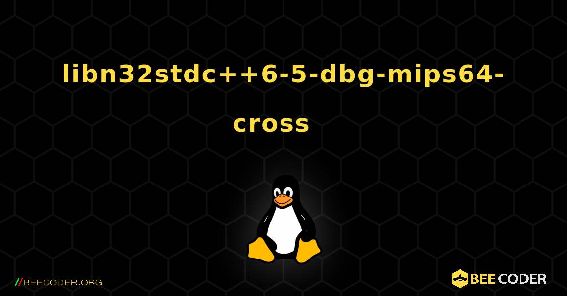 libn32stdc++6-5-dbg-mips64-cross  እንዴት እንደሚጫን. Linux