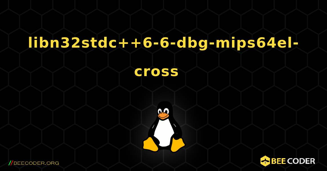 libn32stdc++6-6-dbg-mips64el-cross  እንዴት እንደሚጫን. Linux