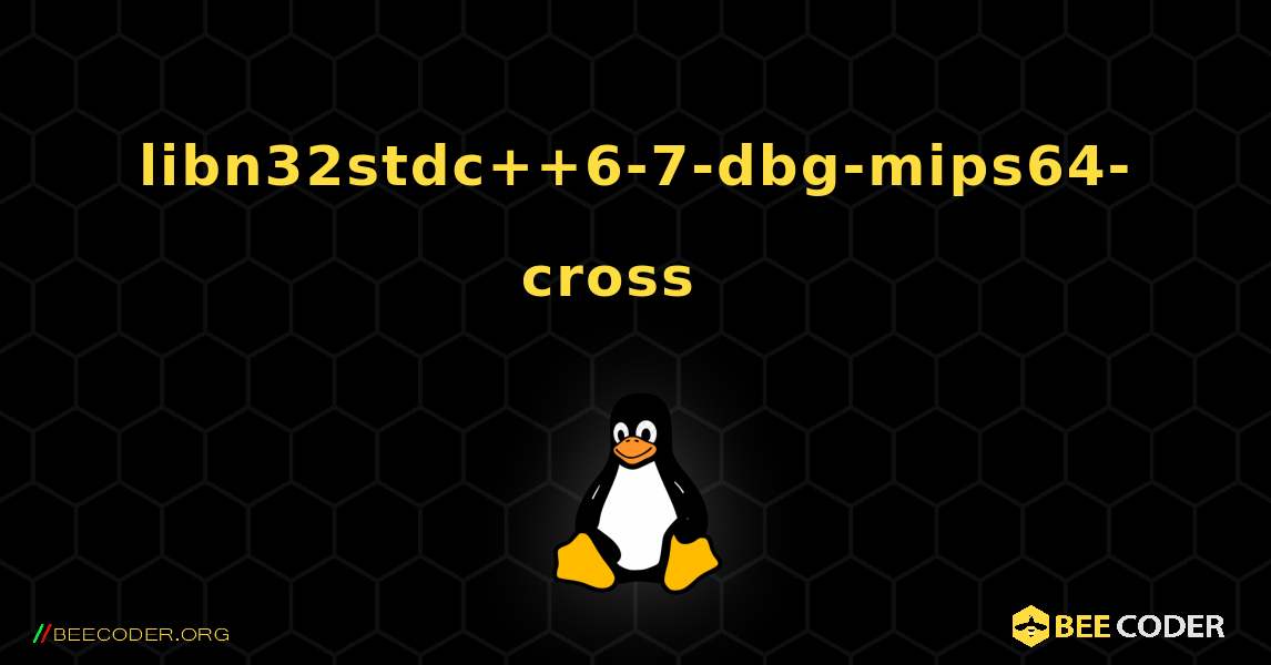 libn32stdc++6-7-dbg-mips64-cross  እንዴት እንደሚጫን. Linux