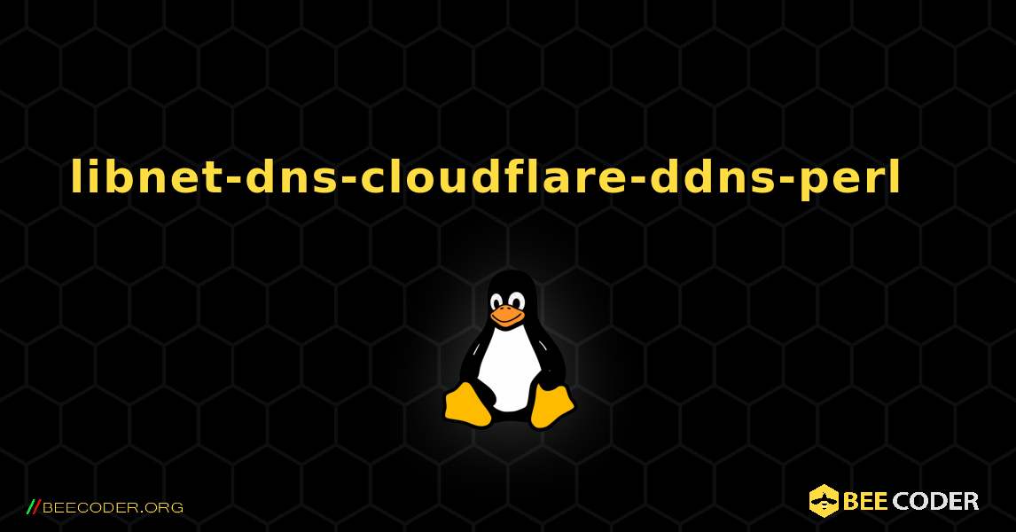 libnet-dns-cloudflare-ddns-perl  እንዴት እንደሚጫን. Linux