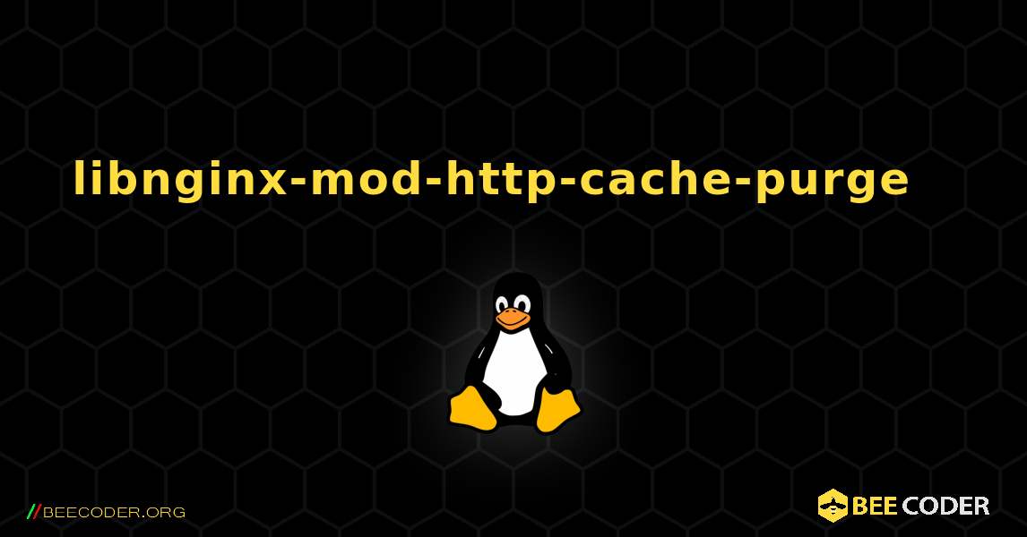 libnginx-mod-http-cache-purge  እንዴት እንደሚጫን. Linux