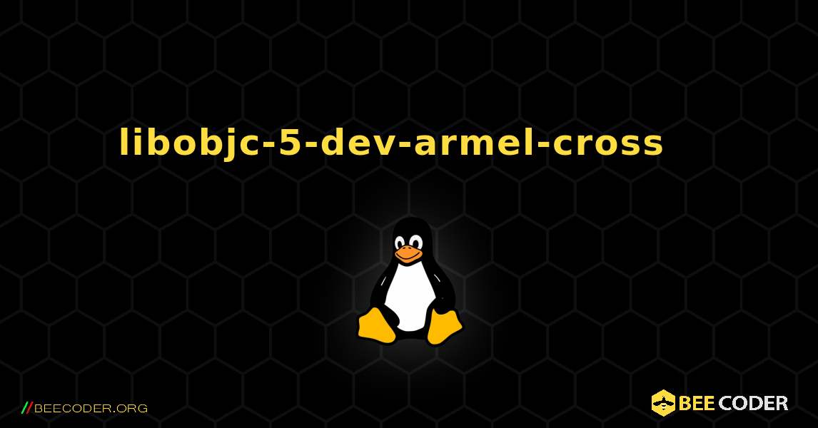 libobjc-5-dev-armel-cross  እንዴት እንደሚጫን. Linux
