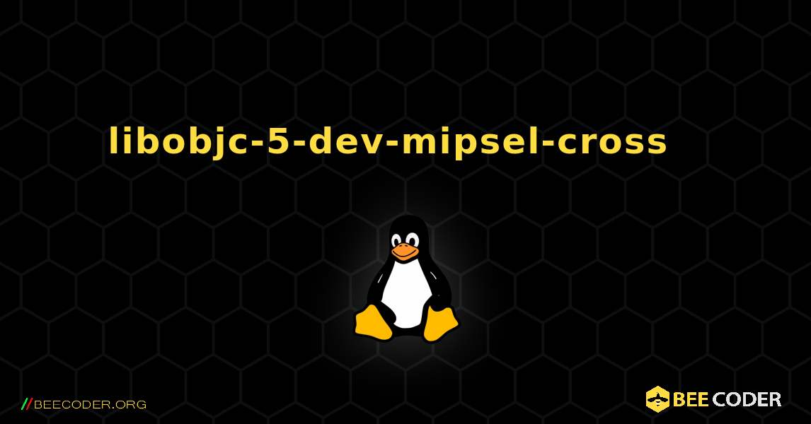 libobjc-5-dev-mipsel-cross  እንዴት እንደሚጫን. Linux