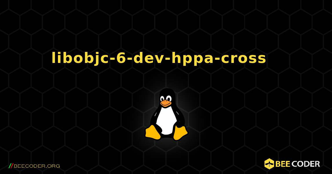 libobjc-6-dev-hppa-cross  እንዴት እንደሚጫን. Linux