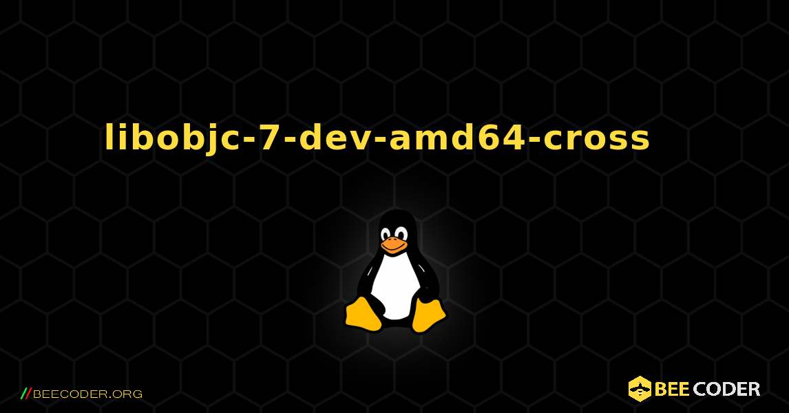 libobjc-7-dev-amd64-cross  እንዴት እንደሚጫን. Linux