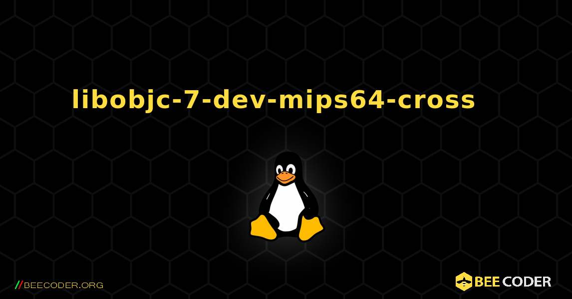 libobjc-7-dev-mips64-cross  እንዴት እንደሚጫን. Linux