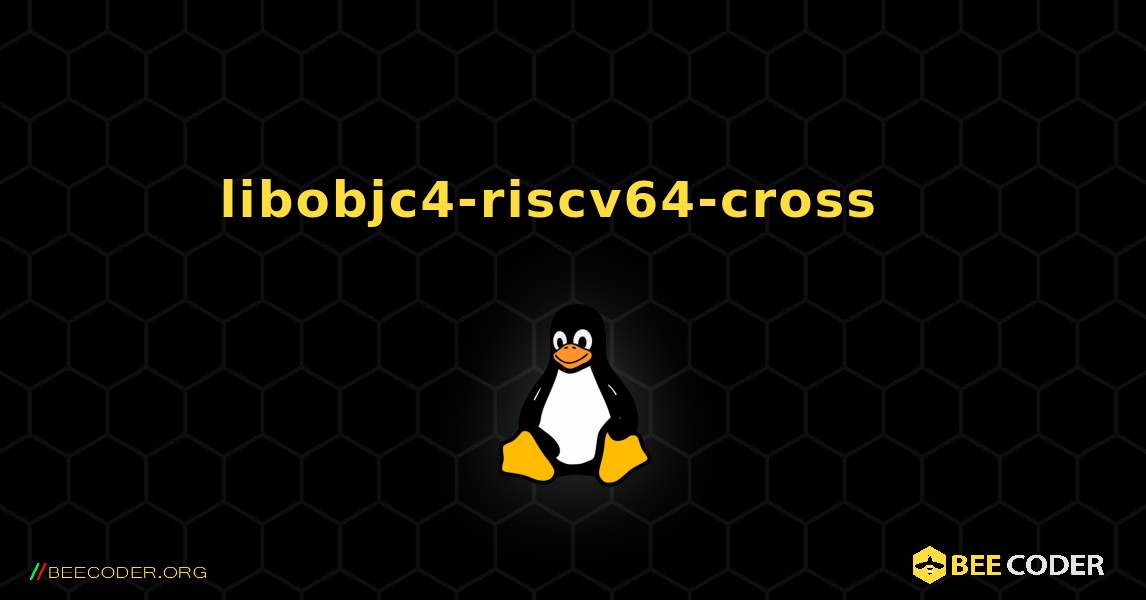 libobjc4-riscv64-cross  እንዴት እንደሚጫን. Linux