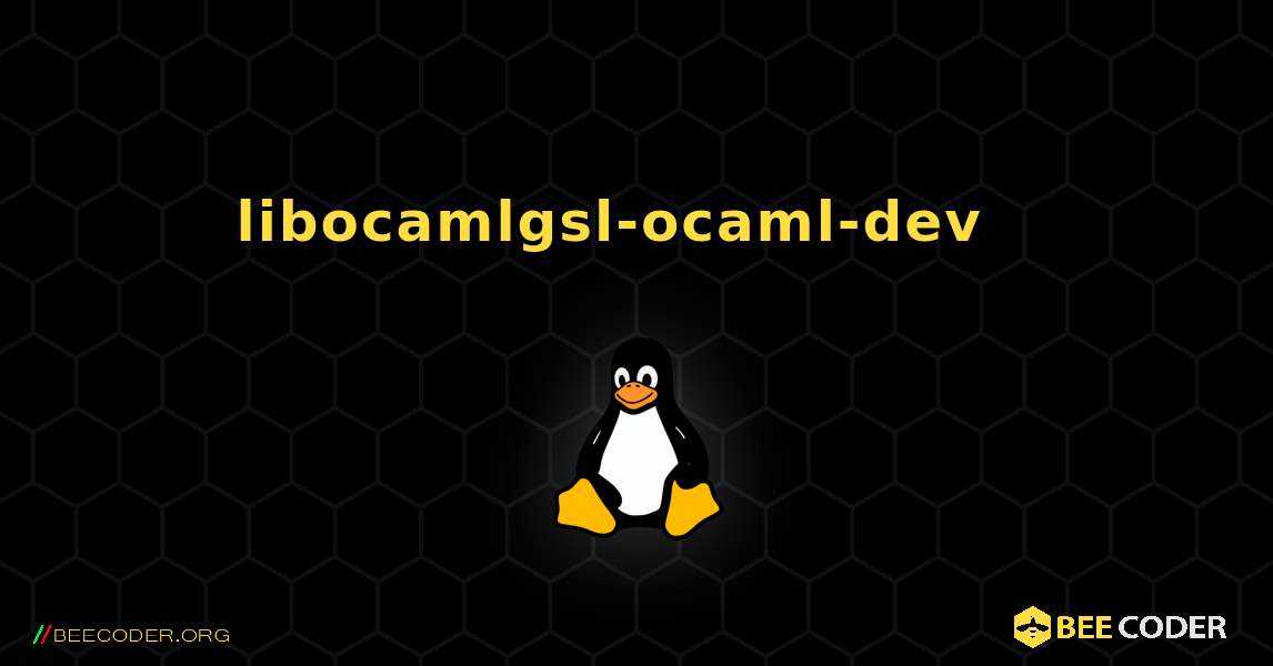 libocamlgsl-ocaml-dev  እንዴት እንደሚጫን. Linux