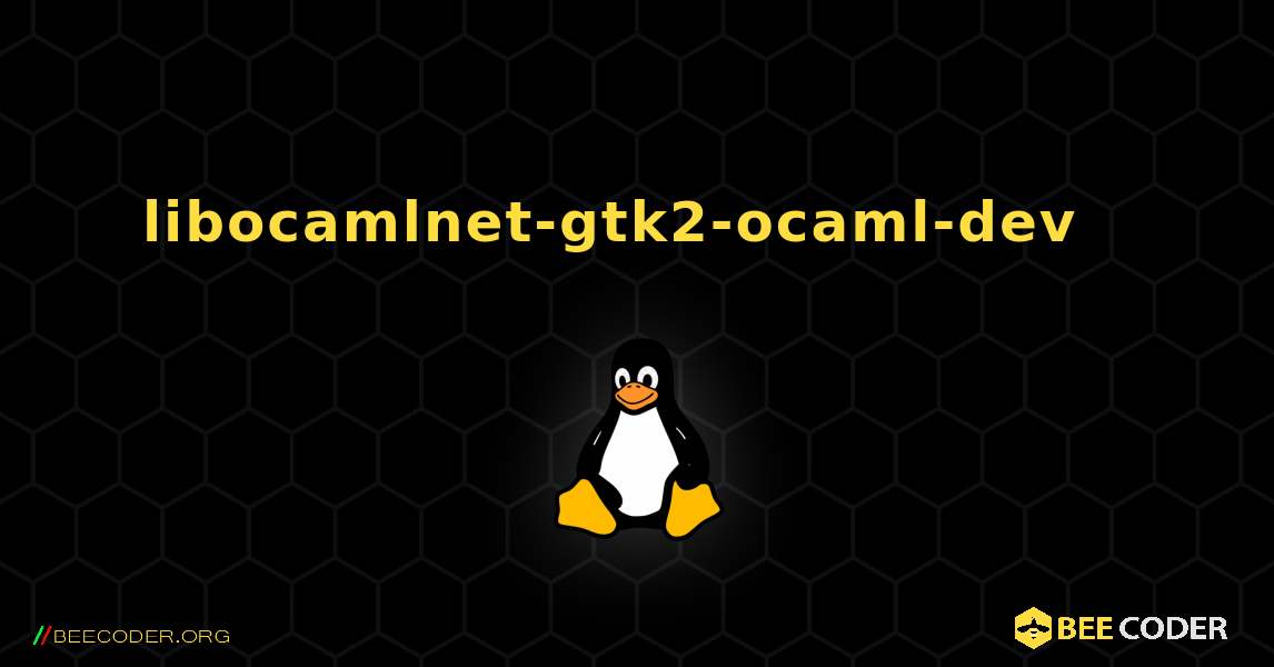 libocamlnet-gtk2-ocaml-dev  እንዴት እንደሚጫን. Linux