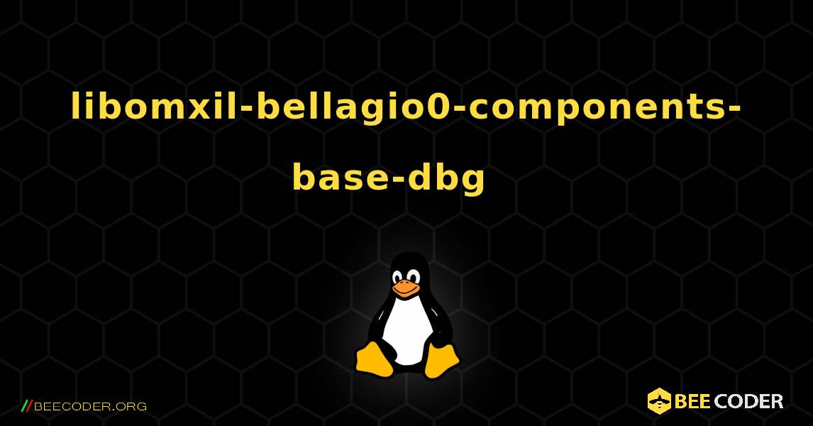 libomxil-bellagio0-components-base-dbg  እንዴት እንደሚጫን. Linux