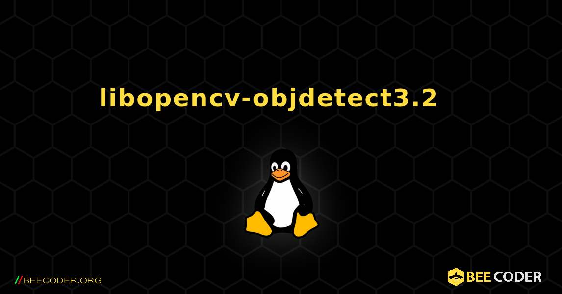 libopencv-objdetect3.2  እንዴት እንደሚጫን. Linux