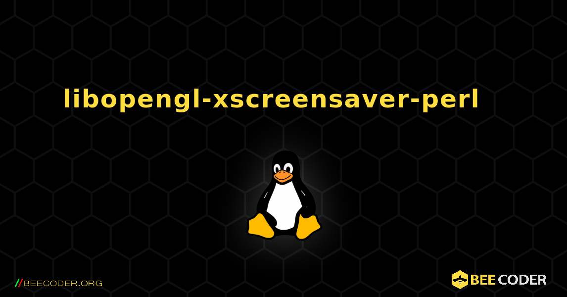 libopengl-xscreensaver-perl  እንዴት እንደሚጫን. Linux