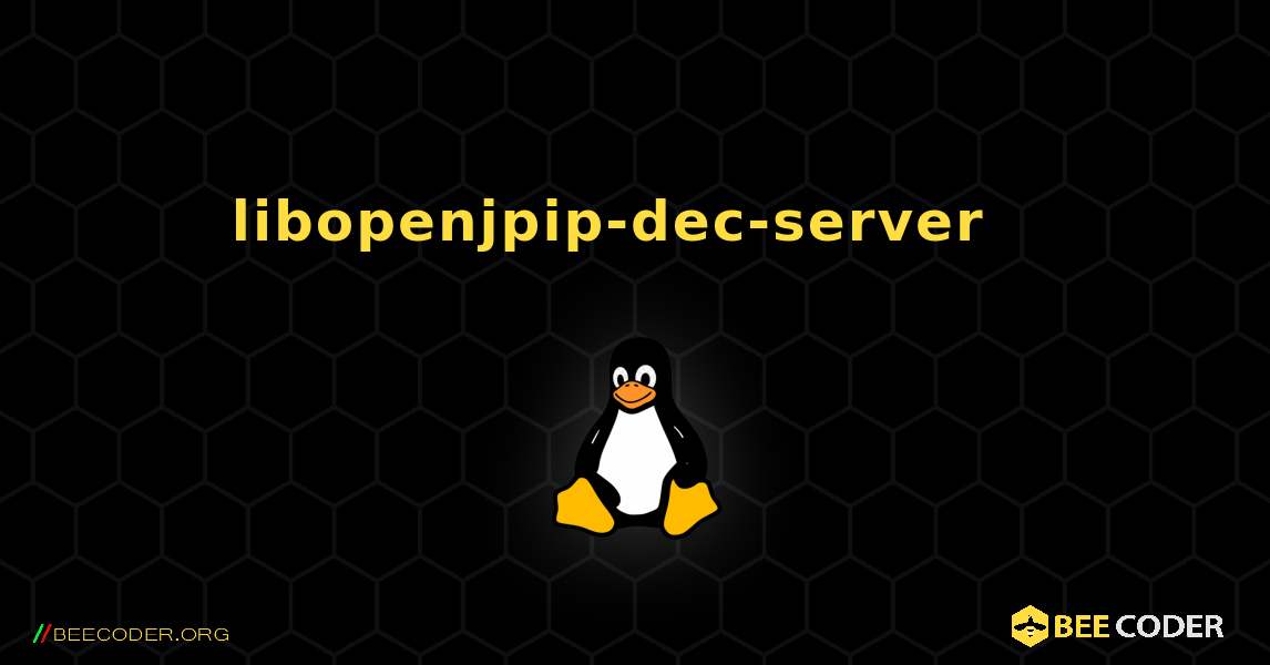 libopenjpip-dec-server  እንዴት እንደሚጫን. Linux