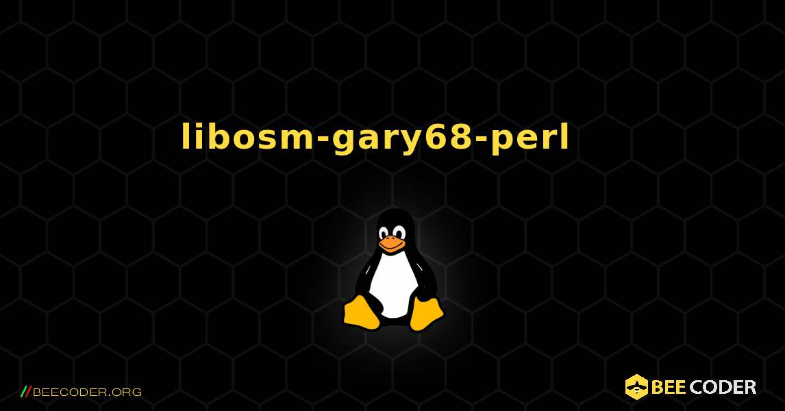 libosm-gary68-perl  እንዴት እንደሚጫን. Linux