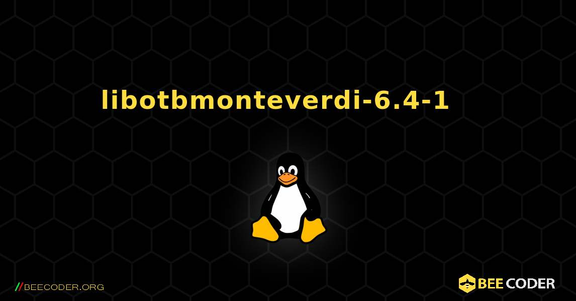 libotbmonteverdi-6.4-1  እንዴት እንደሚጫን. Linux