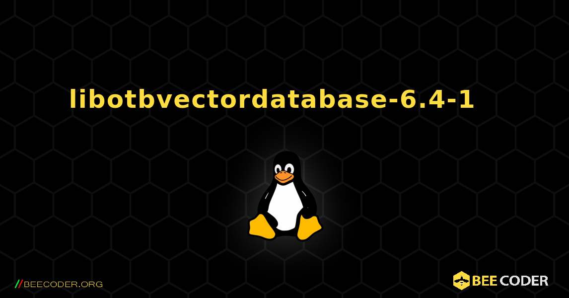 libotbvectordatabase-6.4-1  እንዴት እንደሚጫን. Linux