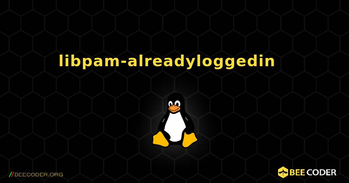 libpam-alreadyloggedin  እንዴት እንደሚጫን. Linux