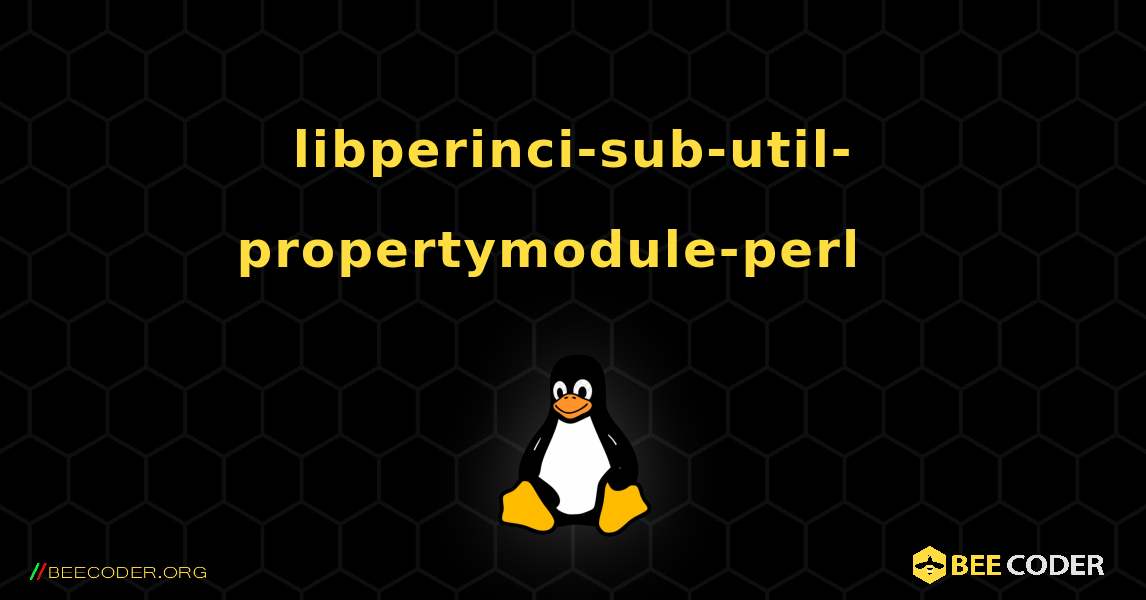libperinci-sub-util-propertymodule-perl  እንዴት እንደሚጫን. Linux