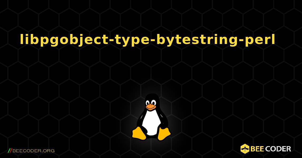 libpgobject-type-bytestring-perl  እንዴት እንደሚጫን. Linux