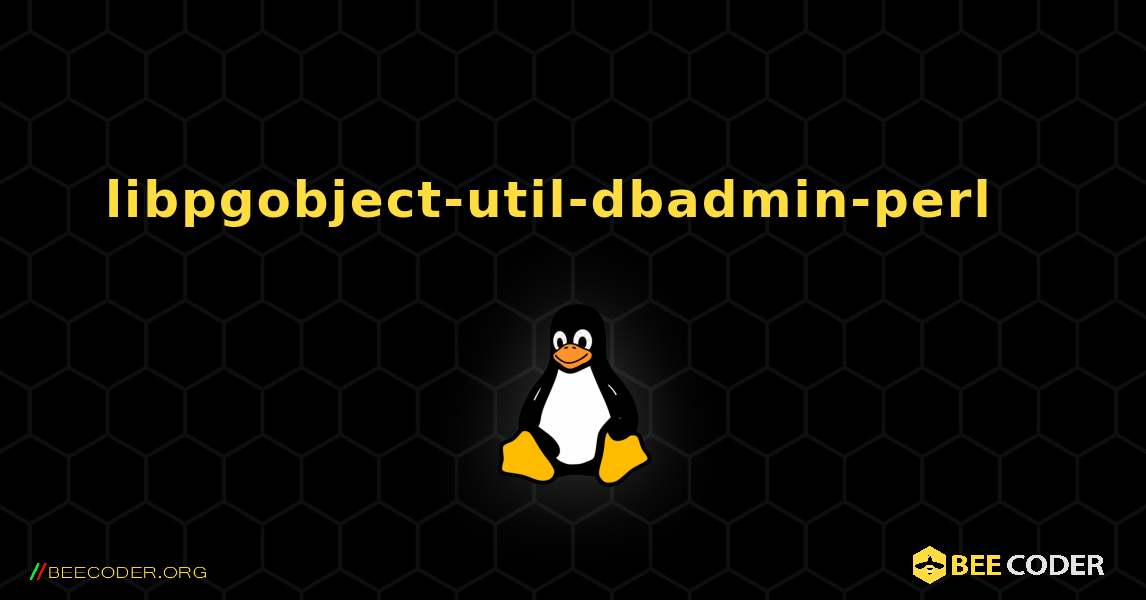 libpgobject-util-dbadmin-perl  እንዴት እንደሚጫን. Linux