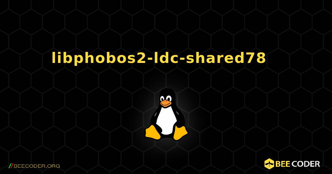 libphobos2-ldc-shared78  እንዴት እንደሚጫን. Linux
