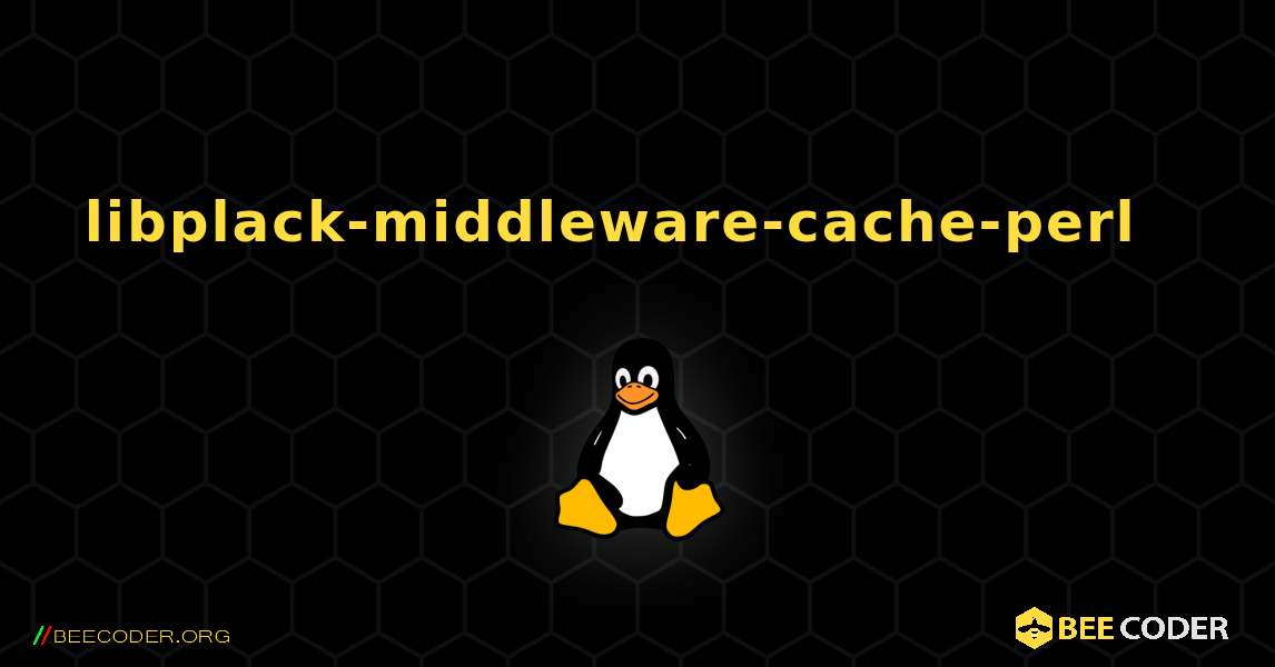 libplack-middleware-cache-perl  እንዴት እንደሚጫን. Linux