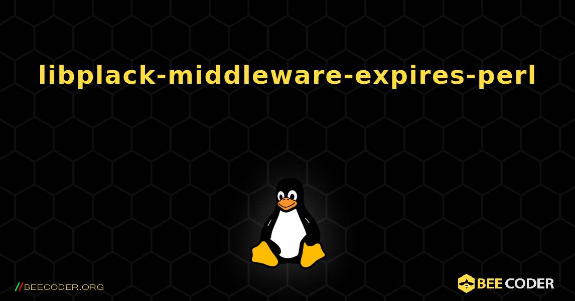 libplack-middleware-expires-perl  እንዴት እንደሚጫን. Linux