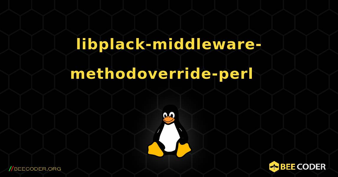 libplack-middleware-methodoverride-perl  እንዴት እንደሚጫን. Linux