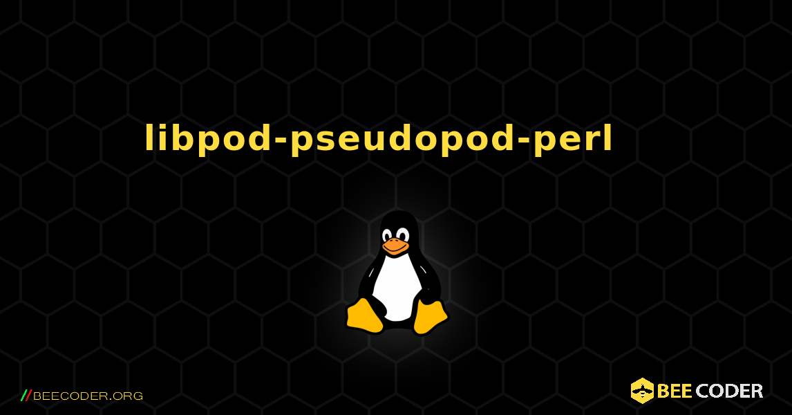 libpod-pseudopod-perl  እንዴት እንደሚጫን. Linux