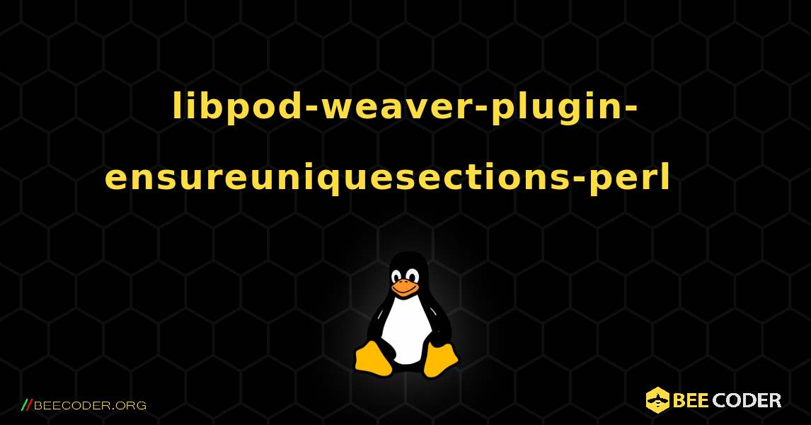 libpod-weaver-plugin-ensureuniquesections-perl  እንዴት እንደሚጫን. Linux