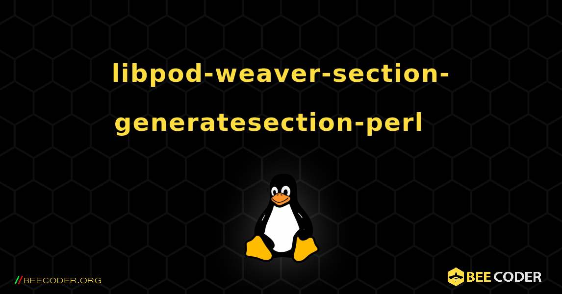 libpod-weaver-section-generatesection-perl  እንዴት እንደሚጫን. Linux